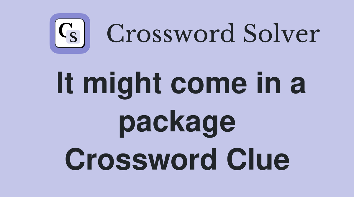 It might come in a package Crossword Clue Answers Crossword Solver
